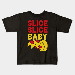 Slice Baby Slice funny Pizza Quote Kids T-Shirt